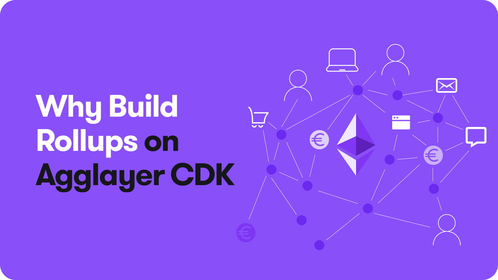 Why Build Rollups on Agglayer CDK: Benefits and Use Cases